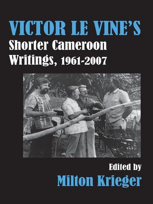 cover image of Victor Le Vine�s Shorter Cameroon Writings, 1961-2007